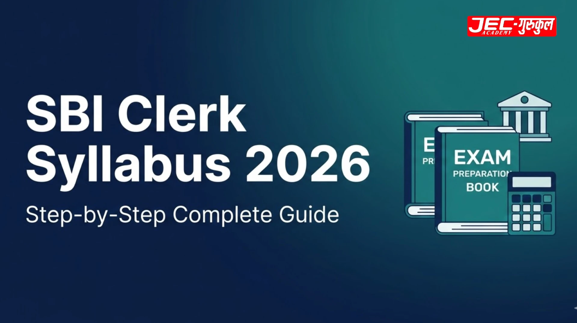 SBI Clerk Syllabus 2026 — Everything You Need to Know About Prelims, Mains and LPT