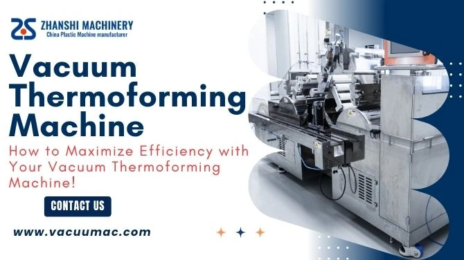 How to Maximize Efficiency with Your Vacuum Thermoforming Machine!