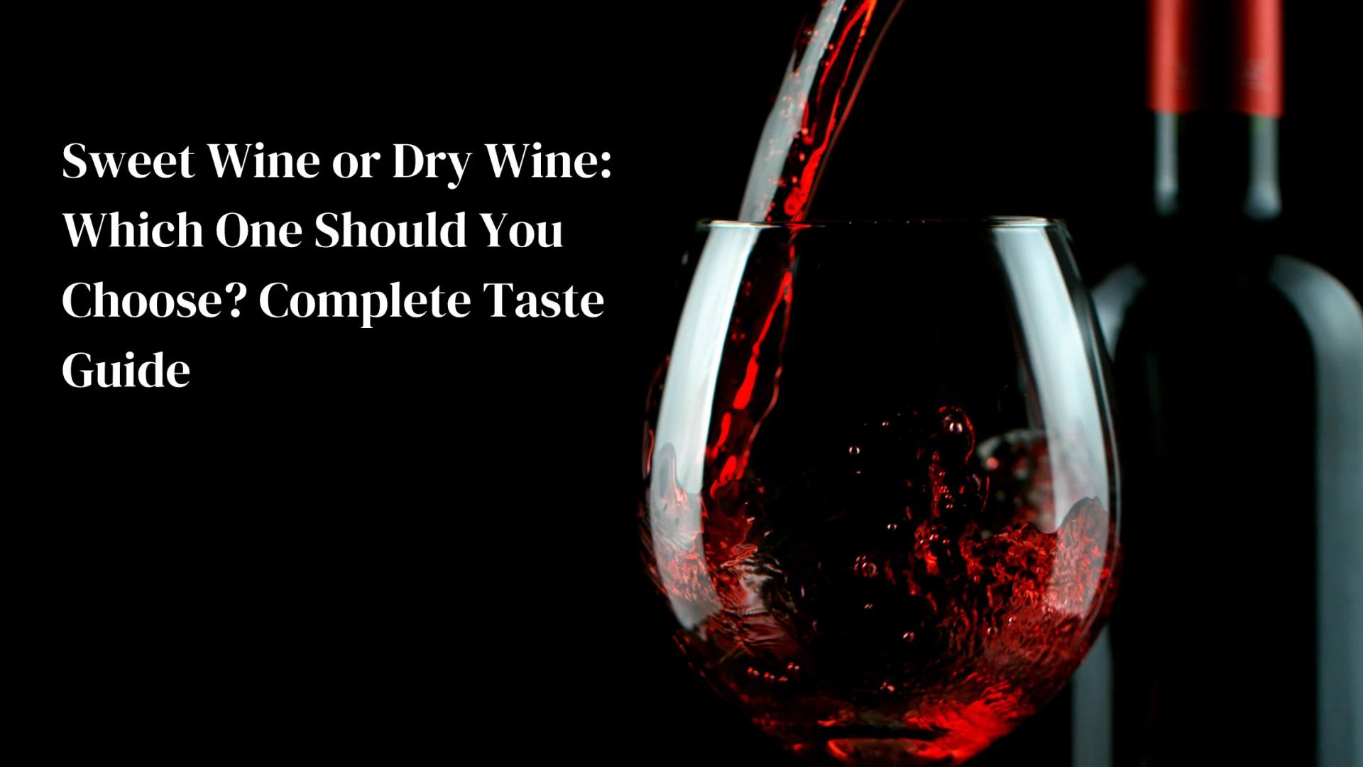 Sweet Wine or Dry Wine: Which One Should You Choose? Complete Taste Guide