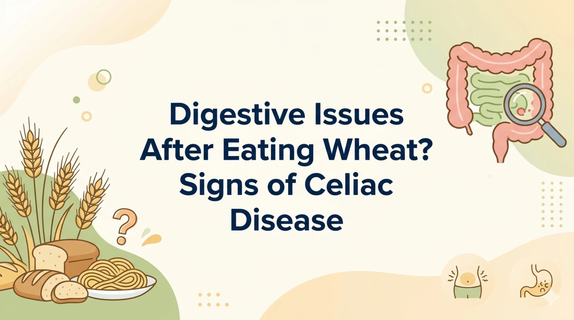 Digestive Issues After Eating Wheat? Signs of Celiac Disease You Shouldn’t Ignore