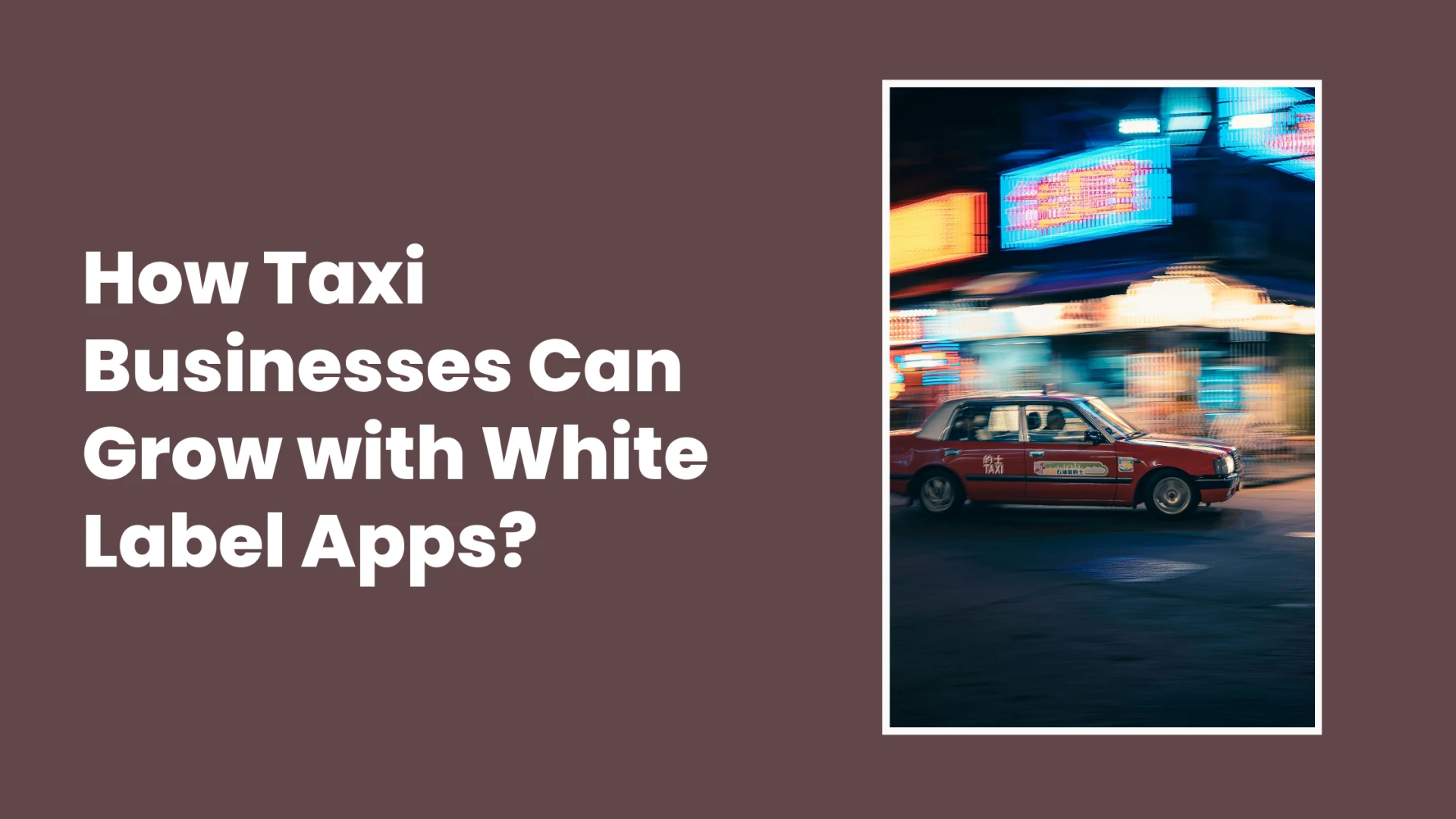 How Taxi Businesses Can Grow with White Label Apps