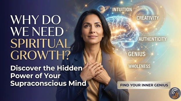 Why Do We Need Spiritual Growth? Discover the Hidden Power of Your Supraconscious Mind