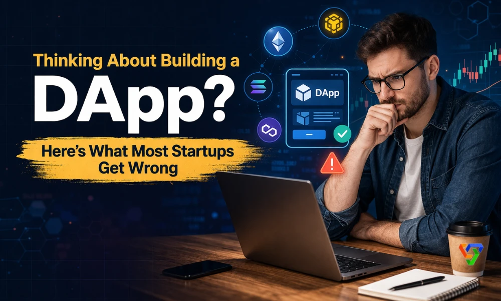 Thinking About Building a DApp? Here’s What Most Startups Get Wrong