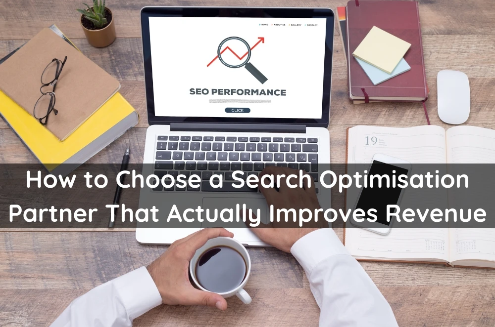 How to Choose a Search Optimisation Partner That Actually Improves Revenue