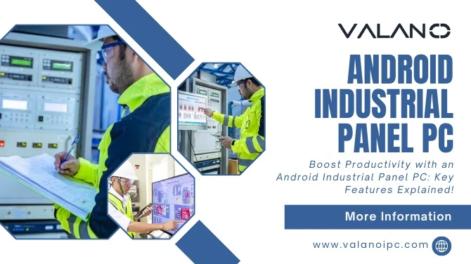 Boost Productivity with an Android Industrial Panel PC: Key Features Explained!