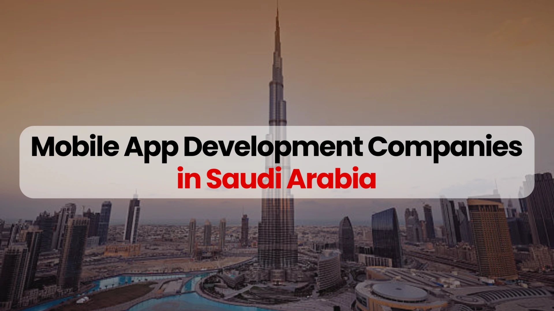  Leading Mobile App Development Companies in Khobar, Saudi Arabia You Can Trust