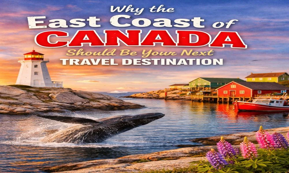 Why the East Coast of Canada Should Be Your Next Travel Destination