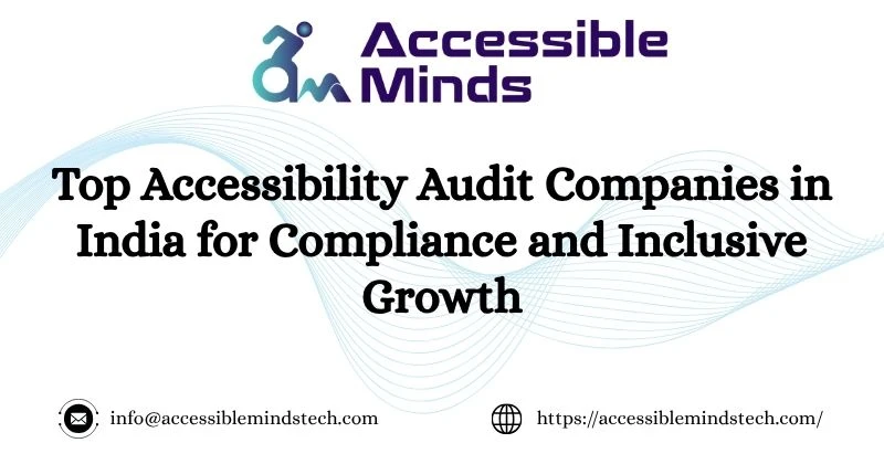 Top Accessibility Audit Companies in India for Compliance and Inclusive Growth