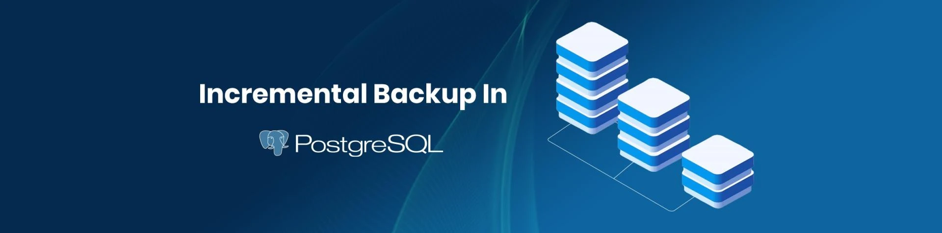 Incremental Backup in PostgreSQL 17: A Practical Guide