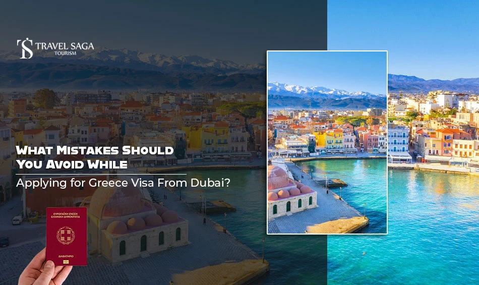 What Mistakes Should You Avoid While Applying for Greece Visa From Dubai?