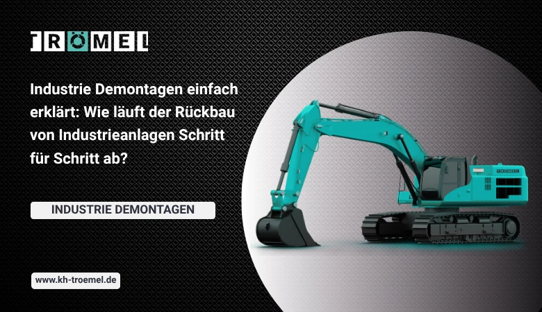 Industrie Demontagen einfach erklärt: Wie läuft der Rückbau von Industrieanlagen Schritt für Schritt ab?
