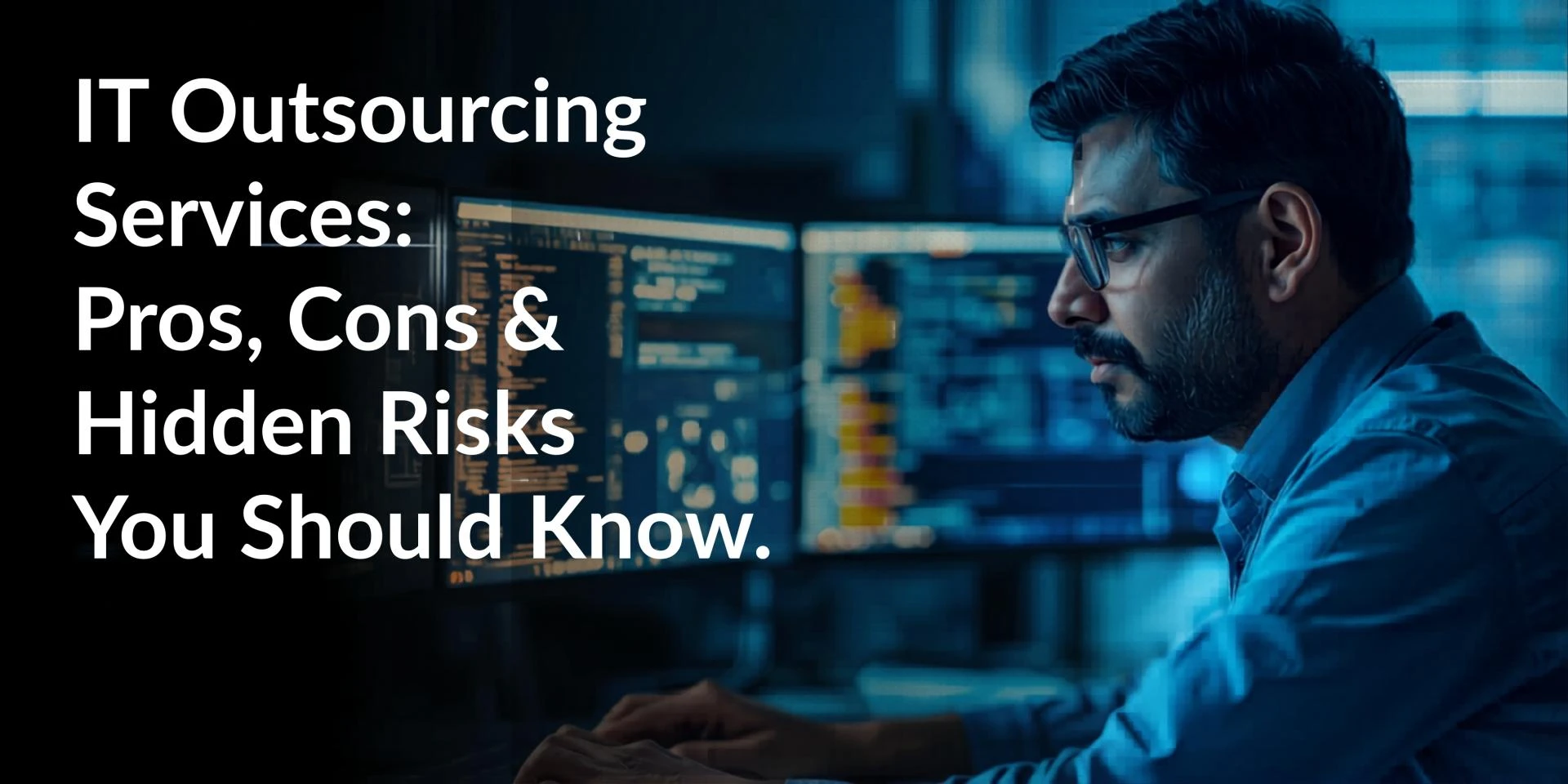 IT Outsourcing Services: Pros, Cons & Hidden Risks You Should Know