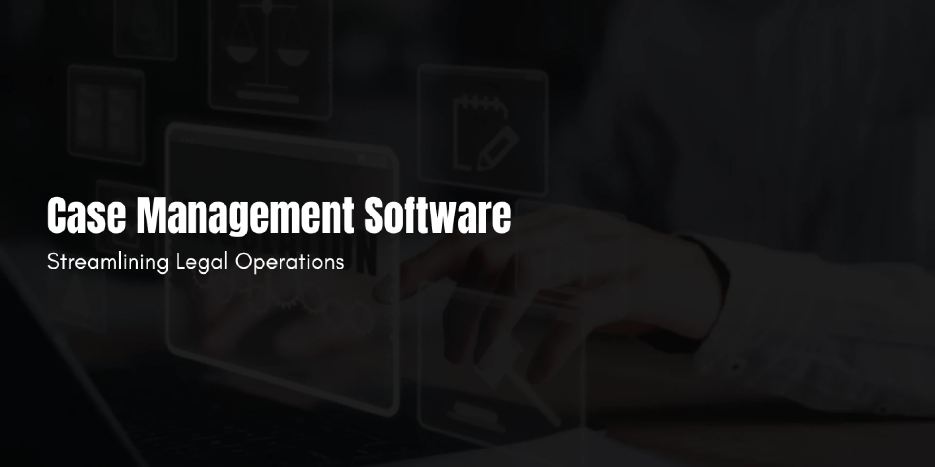 Case Management Software: Streamlining Legal Operations