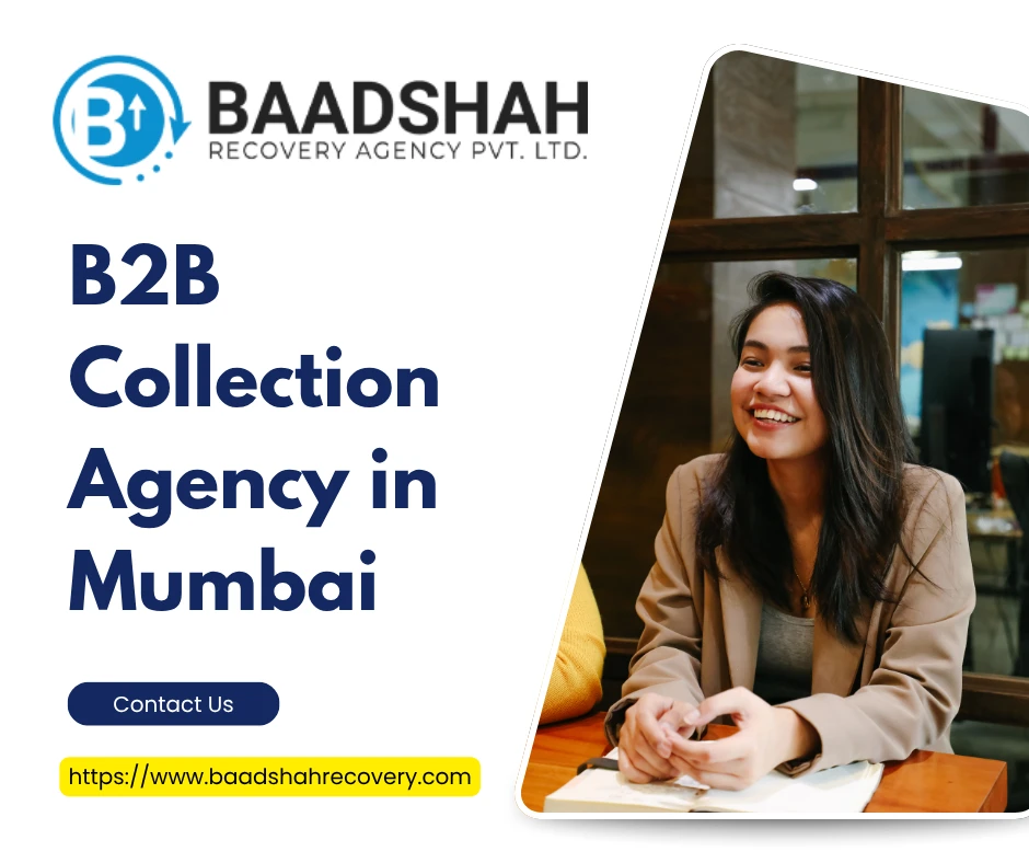 Why Every Business Needs a Reliable B2B Collection Agency in Mumbai
