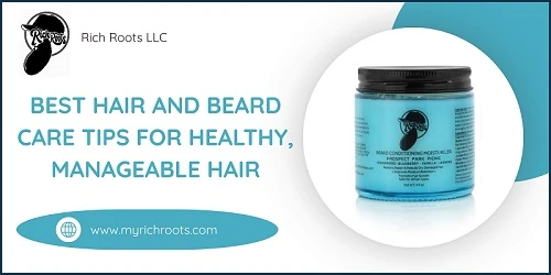 Best Hair and Beard Care Tips for Healthy, Manageable Hair