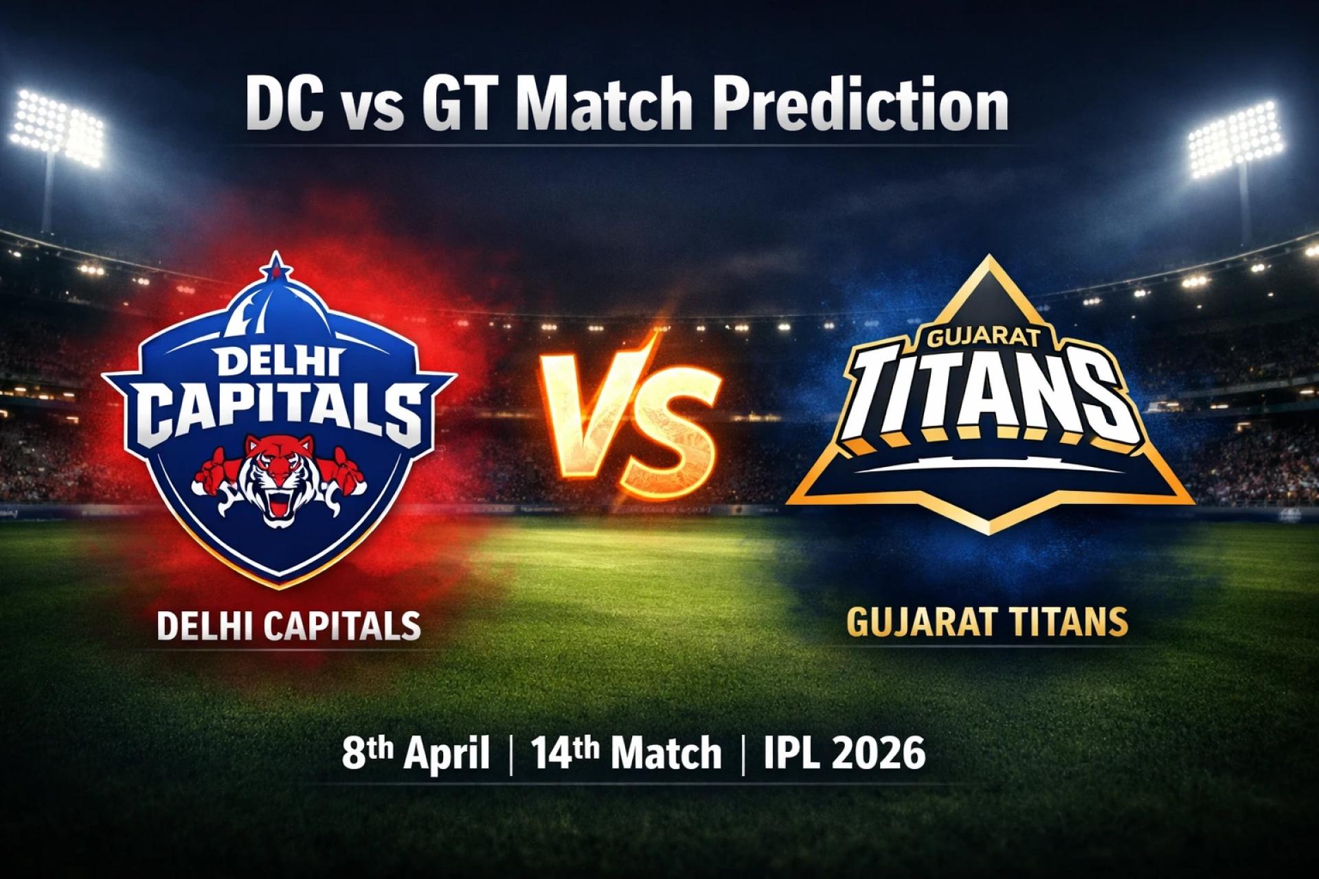 DC vs GT Match Prediction: Delhi Capitals vs Gujarat Titans IPL 2026 Match Insight