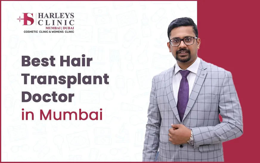 Best Hair Transplant Doctor in Mumbai: How to Choose the Right Expert for Natural Results