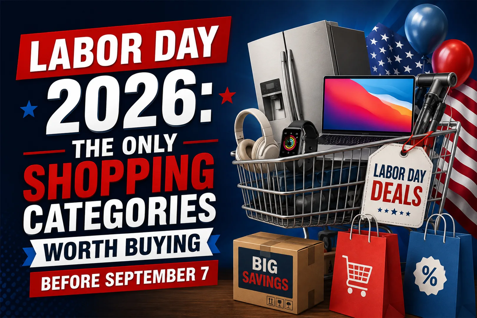 Labor Day 2026: The Only Shopping Categories Worth Buying Before September 7
