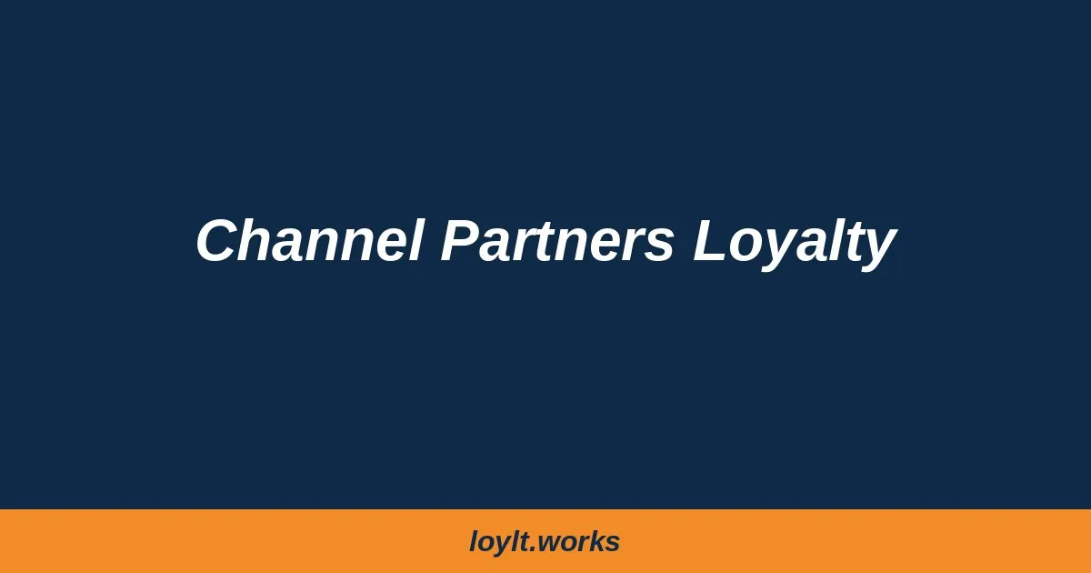 Channel Loyalty: Why Channel Partners Loyalty Is the New Competitive Edge