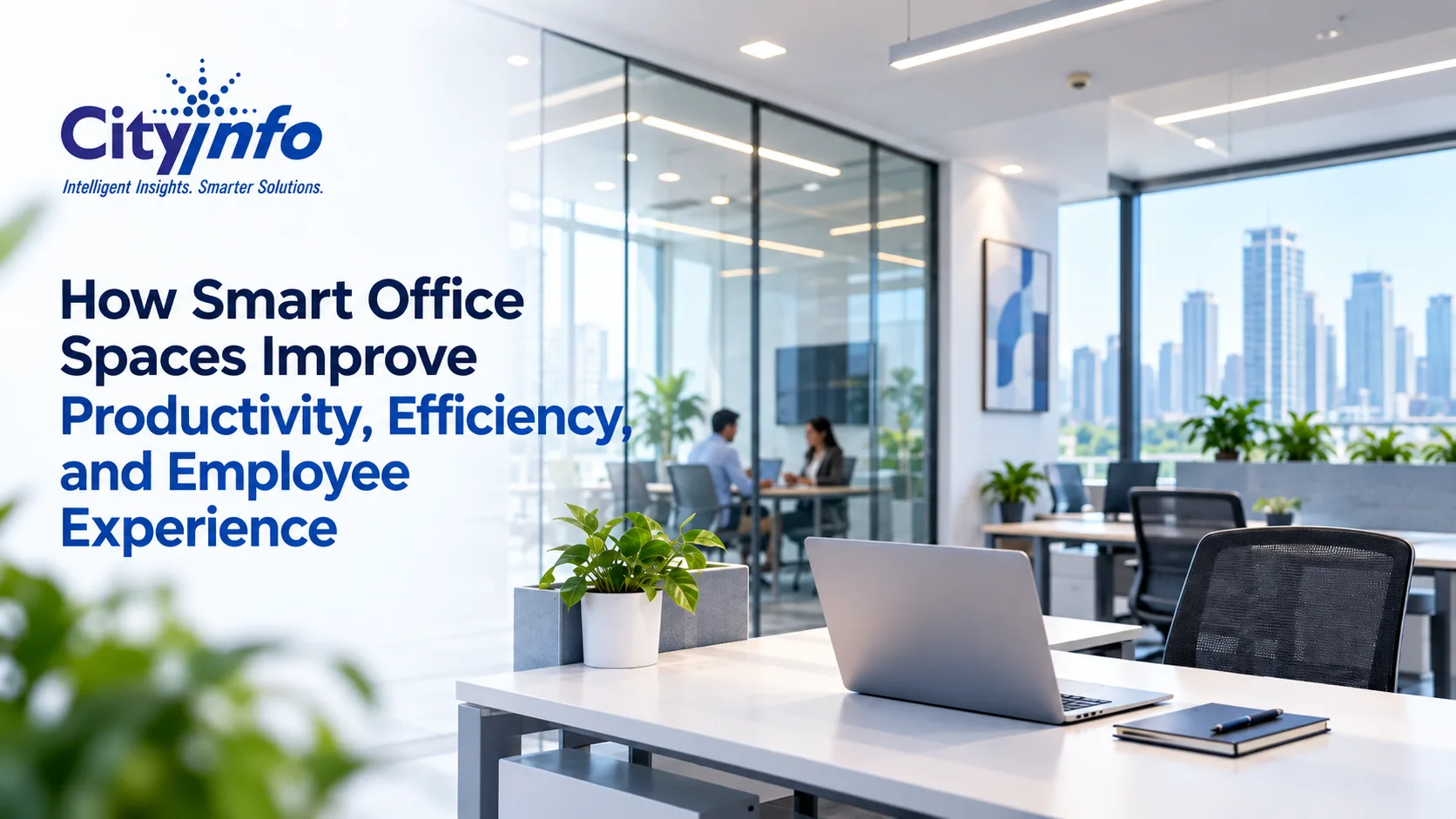 How Smart Office Spaces Improve Productivity, Efficiency, and Employee Experience