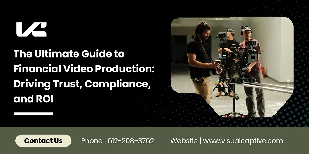 The Ultimate Guide to Financial Video Production: Driving Trust, Compliance, and ROI