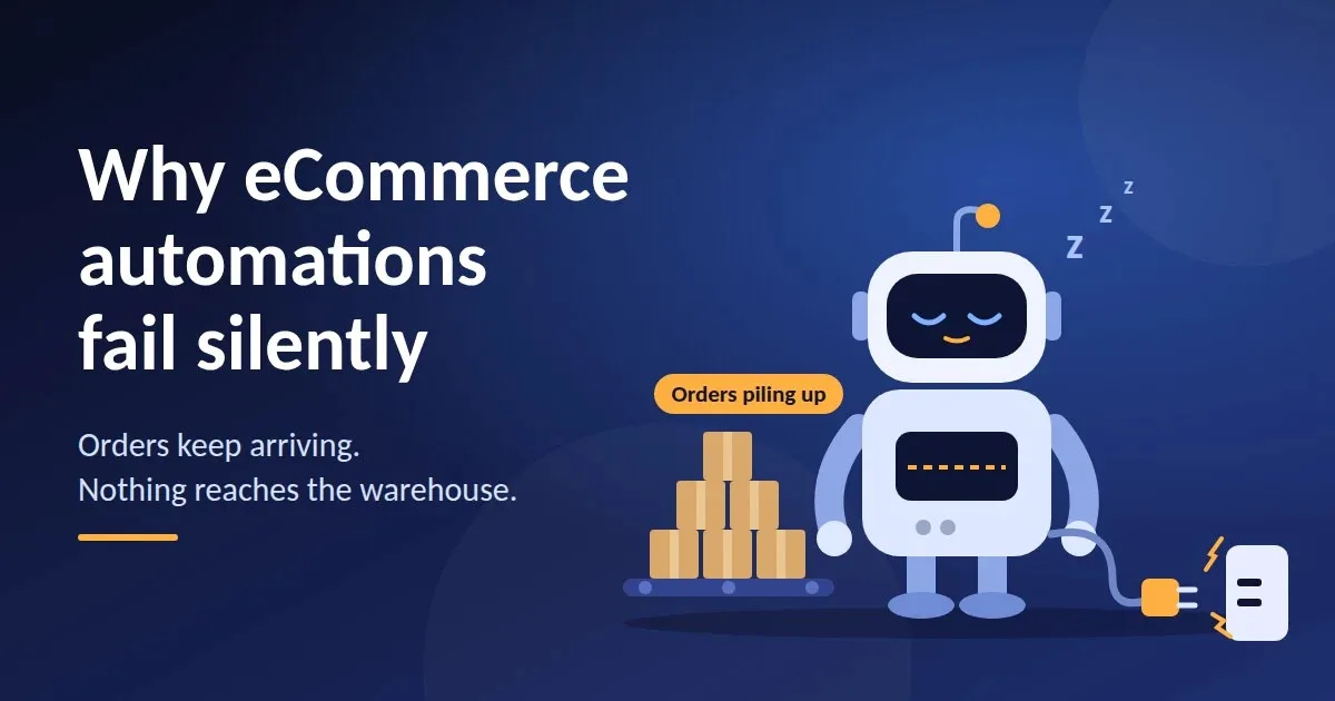 Why eCommerce Automations Fail Silently (and How to Catch It Before Orders Slip)