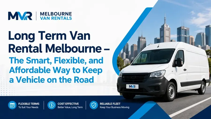 Long Term Van Rental Melbourne – The Smart, Flexible, and Affordable Way to Keep a Vehicle on the Road