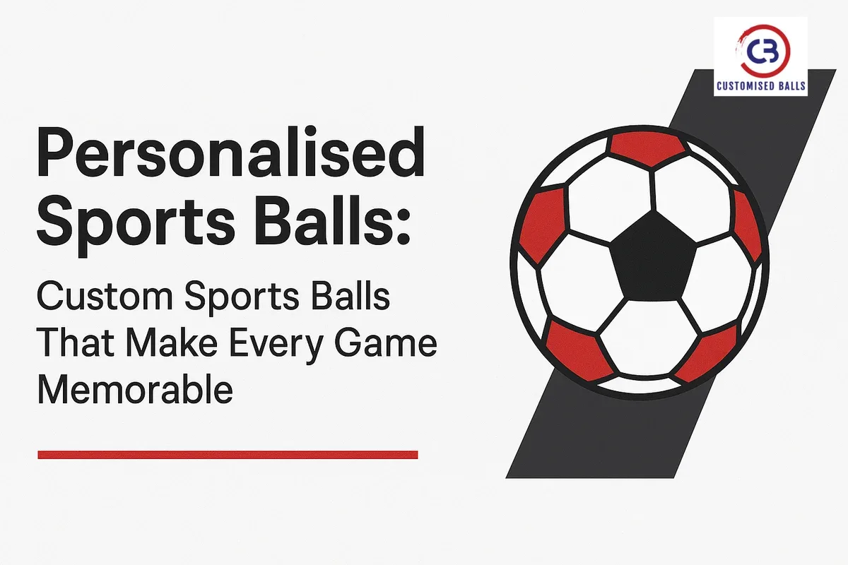 Personalised Sports Balls: Custom Sports Balls That Make Every Game Memorable