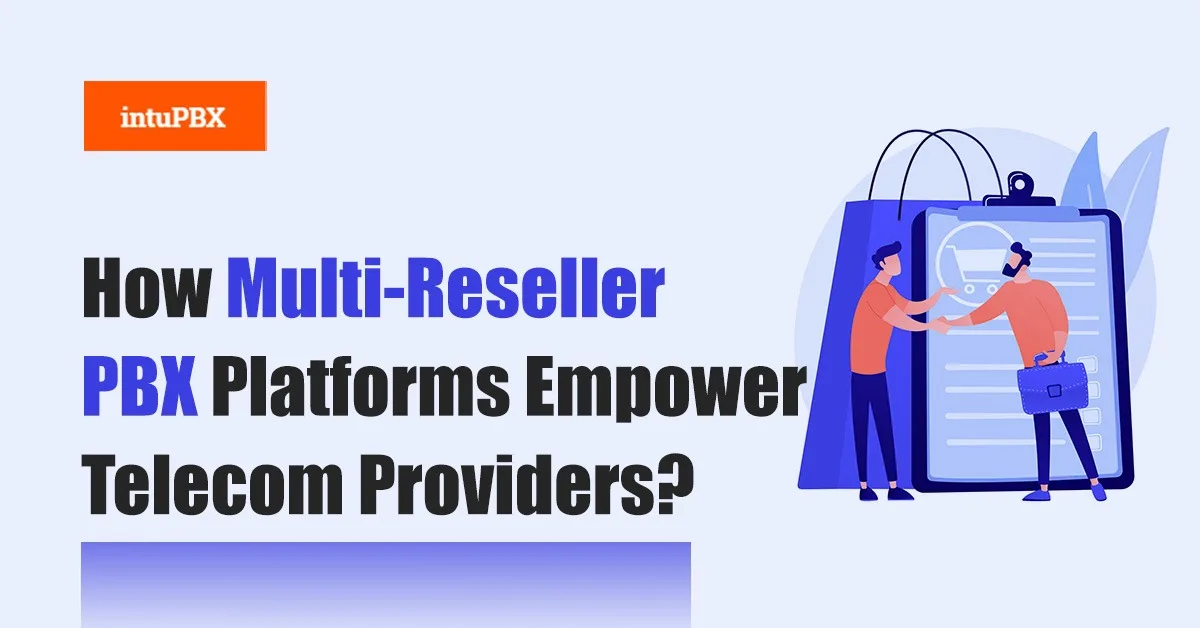 How Multi-Reseller PBX Platforms Empower Telecom Providers