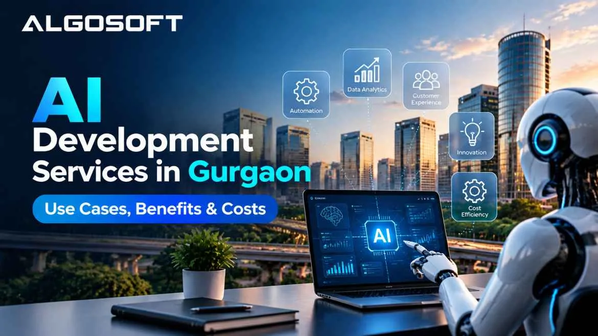 AI Development Services in Gurgaon: Use Cases, Benefits & Costs