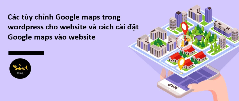 cac-tuy-chinh-google-maps-trong-wordpress-cho-website-va-cach-cai-dat-google-maps-va-website