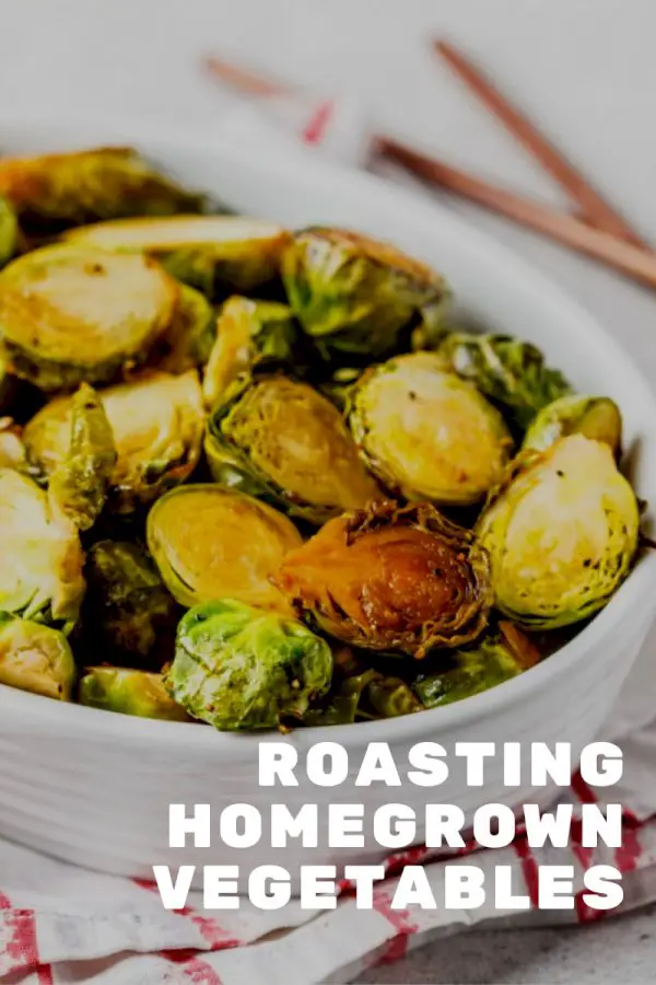 Roasting Homegrown Vegetables – Nothing Beats Food From The Garden