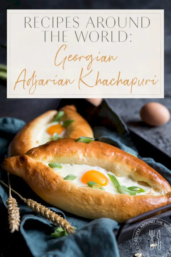 recipes-around-the-world:-georgian-adjarian-khachapuri