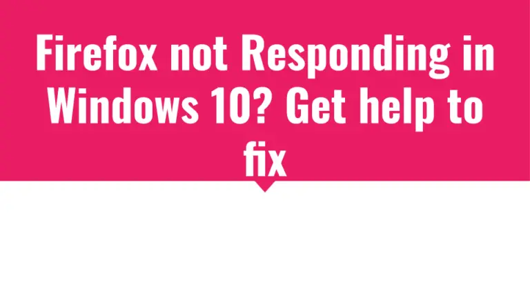 Firefox not Responding in Windows 10? How to Fix It