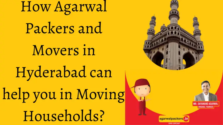How Agarwal Packers and Movers in Hyderabad can help you in Moving Households?