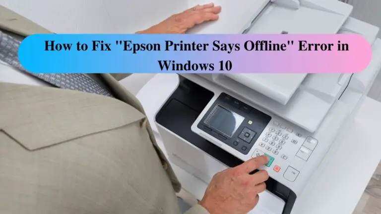 How to Fix "Epson Printer Says Offline" Error in Windows 10