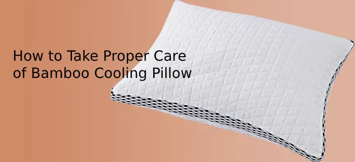 How to Take Proper Care of Bamboo Cooling Pillow