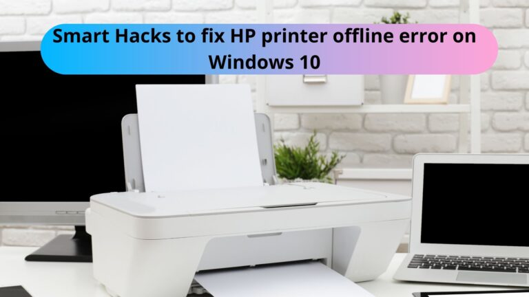Smart Hacks to fix HP printer offline error on Windows 10