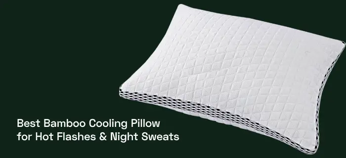 Best Bamboo Cooling Pillow for Hot Flashes & Night Sweats