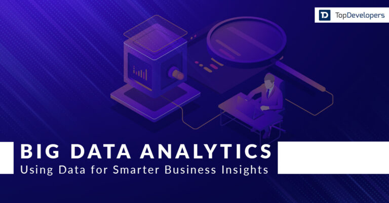 Big Data Analytics: Unrefined Data to Smarter Business Insights – TopDevelopers.co