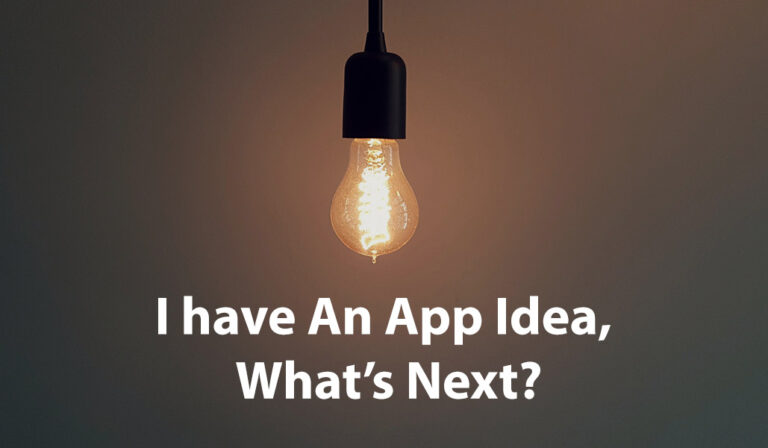 I have An App Idea, What’s Next?