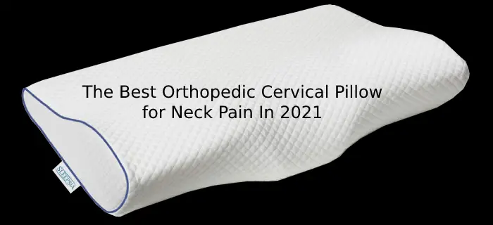 The Best Orthopedic Cervical Pillow for Neck Pain In 2021