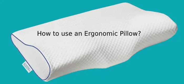 How to use an Ergonomic Pillow?