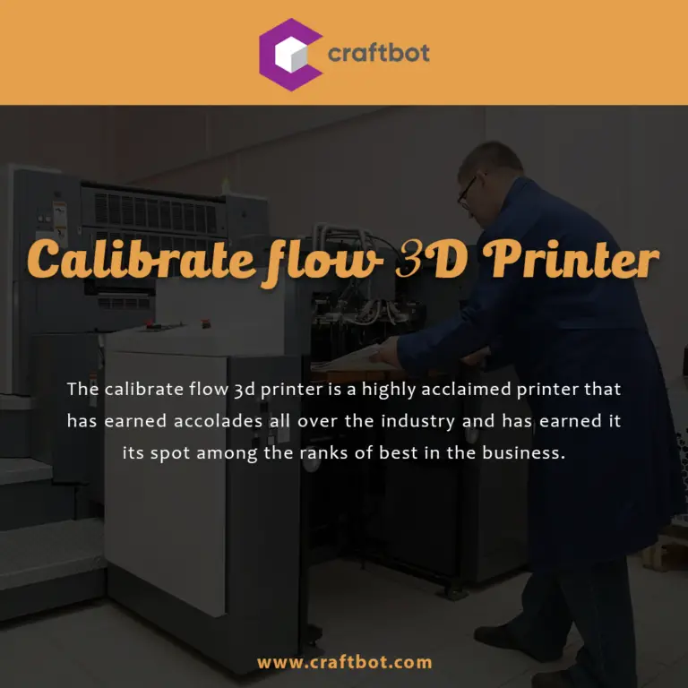 Calibrate flow 3d printer and exceptional feasibility