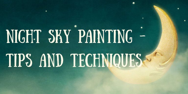 Night Sky Painting – Tips And Techniques