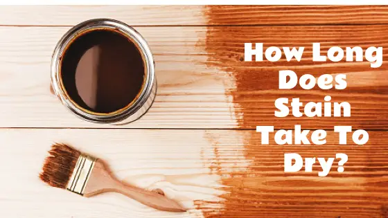 How Long Does Stain Take To Dry?