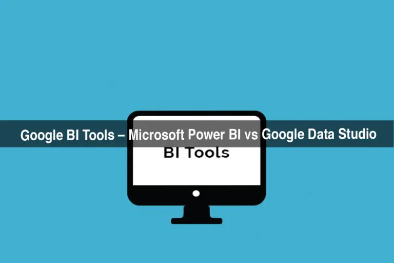 Google BI Tools – Microsoft Power BI vs Google Data Studio