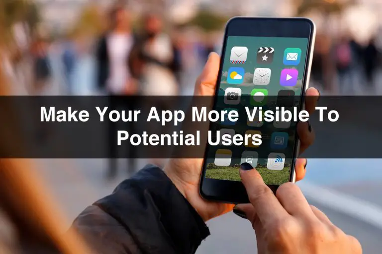 Tips To Make Your App More Visible To Potential Users