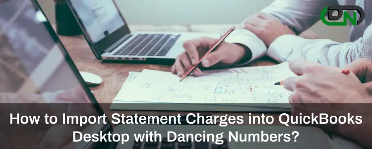 How to Import Statement Charges into QuickBooks Desktop with Dancing Numbers?