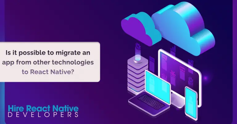 Is it Possible to Migrate an app from other technologies to React Native?